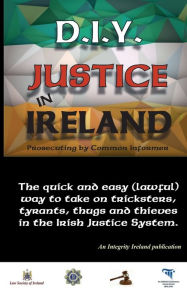 Title: D.I.Y. JUSTICE IN IRELAND - Prosecuting by Common Informer, Author: Stephen T Manning