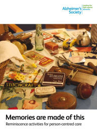 Title: Memories are made of this: Reminiscence activities for person-centred care, Author: Alzheimer's Society