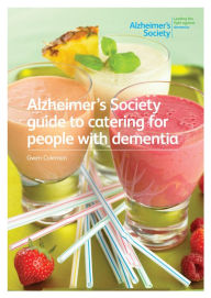 Title: Alzheimer's Society guide to catering for people with dementia, Author: Alzheimer's Society