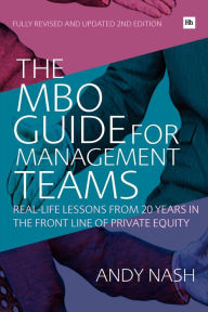 Title: The MBO Guide for Management Teams: Real-Life Lessons After 20 Years in the Front Line of Private Equity / Edition 2, Author: Andy Nash