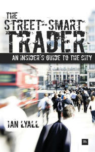 Title: The Street-Smart Trader: An Insider's Guide to the City, Author: Ian Lyall