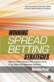 Title: Winning Spread Betting Strategies: How to Make Money in the Medium Term in Up, Down and Sideways Markets, Author: Malcolm Pryor