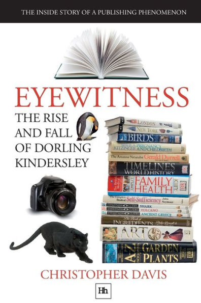 Eyewitness: The rise and fall of Dorling Kindersley: The Inside Story of a Publishing Phenomenon