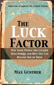 Title: The Luck Factor: Why Some People Are Luckier Than Others and How You Can Become One of Them, Author: Max Gunther