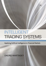 Title: Intelligent Trading Systems: Applying Artificial Intelligence to Financial Markets, Author: Ondrej Martinsky