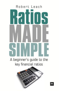 Title: Ratios Made Simple: A beginner's guide to the key financial ratios, Author: Robert Leach