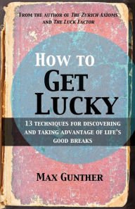 Title: How to Get Lucky: 13 techniques for discovering and taking advantage of life's good breaks, Author: Max Gunther