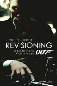 Title: Revisioning 007: James Bond and Casino Royale, Author: Christoph Lindner