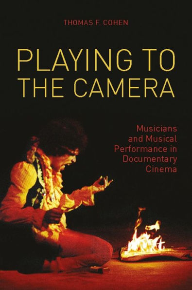 Playing to the Camera: Musicians and Musical Performance Documentary Cinema