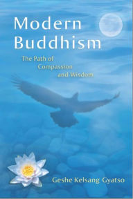 Title: Modern Buddhism: The Path of Compassion and Wisdom, Author: Geshe Kelsang Gyatso