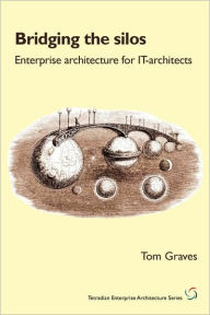 Title: Bridging the Silos: Enterprise Architecture for It-Architects, Author: Tom Graves