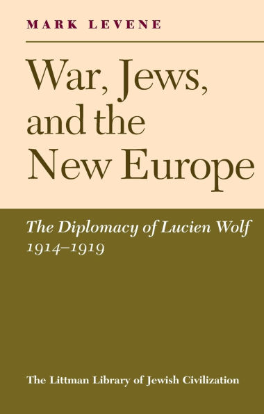 War, Jews and the New Europe: Diplomacy of Lucien Wolf, 1914-19