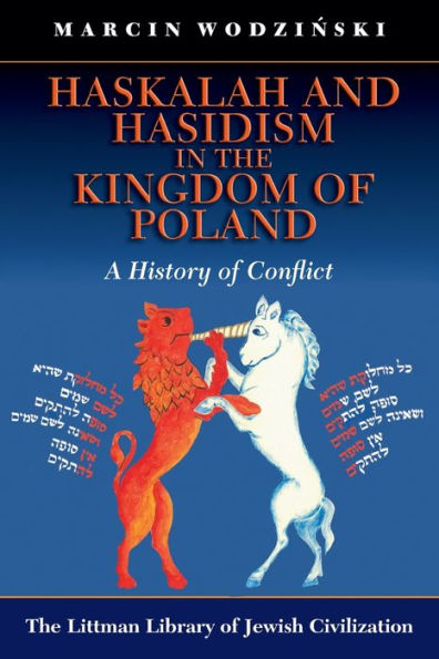 Haskalah and Hasidism in the Kingdom of Poland: A History of Conflict