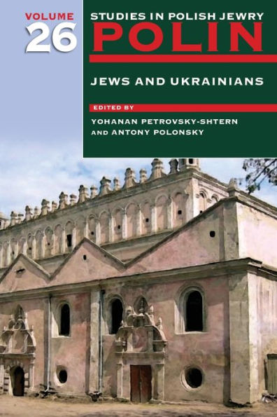 Polin: Studies in Polish Jewry Volume 26: Jews and Ukrainians