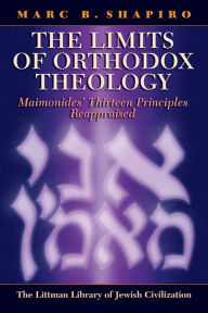 Title: Limits of Orthodox Theology: Maimonides' Thirteen Principles Reappraised, Author: Marc B. Shapiro