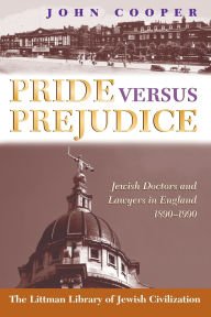 Title: Pride Versus Prejudice: Jewish Doctors and Lawyers in England, 1890-1990, Author: John Cooper