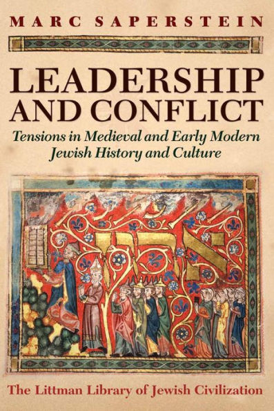 Leadership and Conflict: Tensions in Medieval and Early Modern Jewish History and Culture