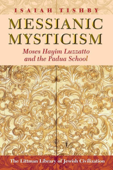 Messianic Mysticism: Moses Hayim Luzzatto and the Padua School