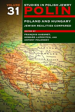 Polin: Studies in Polish Jewry Volume 31: Poland and Hungary: Jewish ...