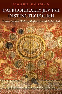 Categorically Jewish, Distinctly Polish: Polish Jewish History Reflected and Refracted
