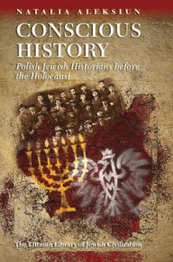 Download book in pdf format Conscious History: Polish Jewish Historians before the Holocaust PDB iBook RTF English version 9781906764890 by Natalia Aleksiun