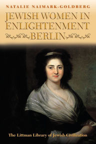 Title: Jewish Women in Enlightenment Berlin, Author: Natalie Naimark-Goldberg