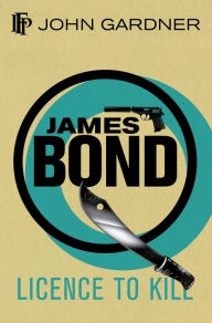 Title: Licence to Kill (James Bond Series), Author: John Gardner