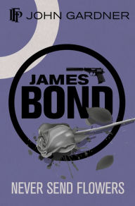 Title: Never Send Flowers (James Bond Series), Author: John Gardner