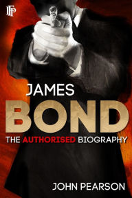 Title: James Bond: The Authorised Biography, Author: John Pearson