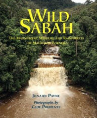 Title: Wild Sabah: The Magnificent Wildlife and Rainforests of Malaysian Borneo, Author: Junaidi Payne