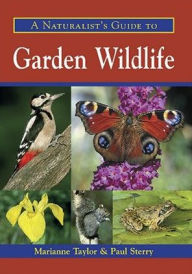 Title: A Naturalist's Guide to Garden Wildlife, Author: Marianne Taylor