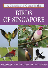 Title: A Naturalist's Guide to the Birds of Singapore, Author: Yong Ding Li