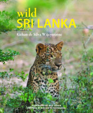 Title: Wild Sri Lanka, Author: Gehan de Silva Wijeyeratne