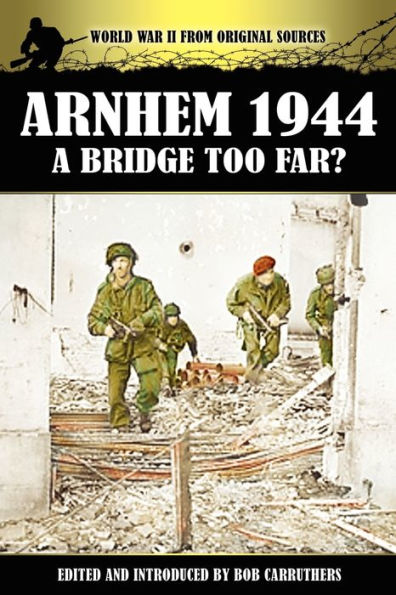 Arnhem 1944 - A Bridge Too Far?