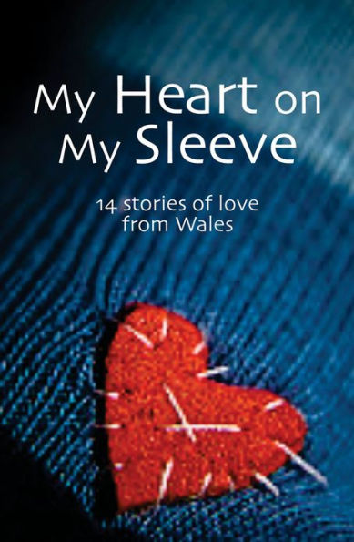 My Heart on Sleeve: 14 Stories of Love from Wales