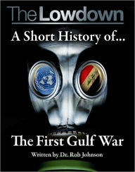 Title: The Lowdown:A short history of the First Gulf War, Author: Robert Dr. Johnson