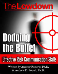 Title: The Lowdown: Dodging the Bullet - Effective Risk Communications, Author: Andrew Roberts PhD