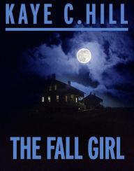 Title: The Fall Girl, Author: Kaye C Hill