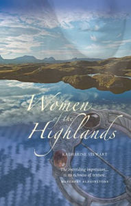 Title: Women of the Highlands, Author: Katharine Stewart