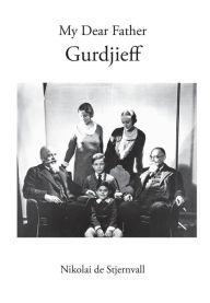 Title: My Dear Father Gurdjieff, Author: Nikolai De Stjernvall