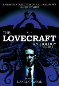 Title: The Lovecraft Anthology, Volume 1: A Graphic Collection of H.P. Lovecraft's Short Stories, Author: Dan Lockwood