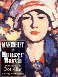 Title: Makeshift and Hunger March: Two Novels by Dot Allan, Author: Dot Allan