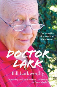 Title: Doctor Lark: The Benefits of a Medical Education, Author: Bill Larkworthy