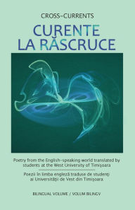 Title: Curente La Rascruce: Poetry from the English-speaking world translated by students at the West University of Timisoara, Author: Eliza C Filimon