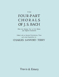 Title: Four-Part Chorals of J.S. Bach. (Volumes 1 and 2 in one book). With German text and English translations. (Facsimile 1929). Includes Four-Part Chorals Nos. 1-405 and Melodies Nos. 406-490. With Music., Author: Johann Sebastian Bach