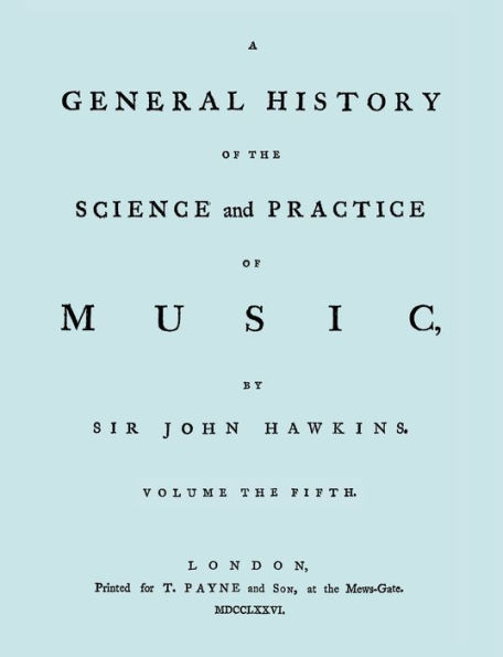 A General History of the Science and Practice of Music. Vol.5 of 5. [Facsimile of 1776 Edition of Vol.5.]