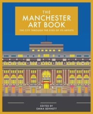 Title: The Manchester Art Book: The city through the eyes of its artists, Author: Emma Bennett