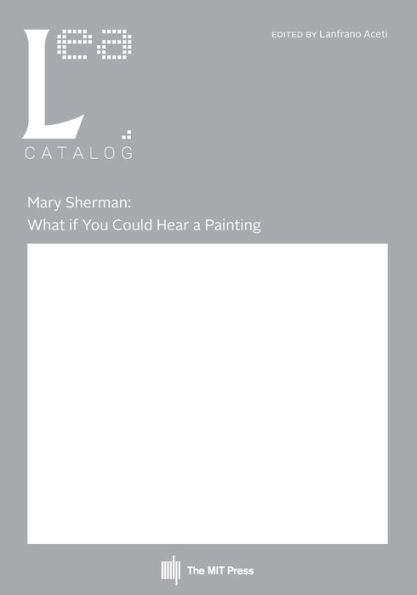 Mary Sherman: What if You Could Hear a Painting: Leonardo Electronic Almanac, Vol. 21, No. 2