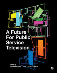 Title: A Future for Public Service Television, Author: Des Freedman