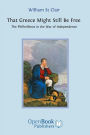 That Greece Might Still Be Free: The Philhellenes in the War of Independence